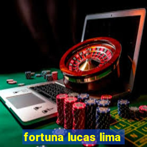 fortuna lucas lima